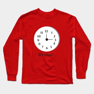 It is time! Long Sleeve T-Shirt